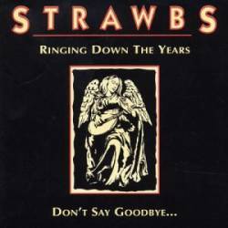 Strawbs : Ringing Down the Years - Don't Say Goodbye
